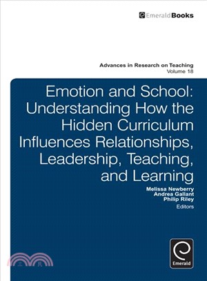 Emotion and School ─ Understanding How the Hidden Curriculum Influences Relationships, Leadership, Teaching, and Learning