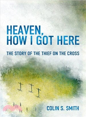 Heaven, How I Got Here ─ The Story of the Thief on the Cross