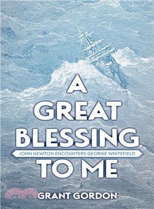 A Great Blessing to Me ― John Newton Encounters George Whitefield