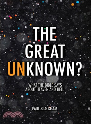 The Great Unknown? ─ What the Bible Says About Heaven and Hell