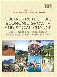 Social Protection, Economic Growth and Social Change ― Goals, Issues and Trajectories in China, India, Brazil and South Africa