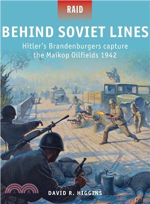 Behind Soviet Lines ― Hitler's Brandenburgers Capture the Maikop Oilfields 1942