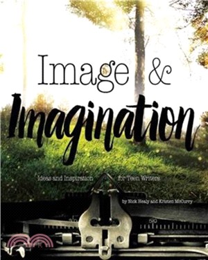 Image & Imagination：Ideas and Inspiration for Teen Writers