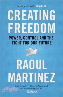 Creating Freedom：Power, Control and the Fight for Our Future