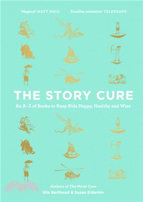 The Story Cure: An A-Z of Books to Keep Kids Happy, Healthy and Wise
