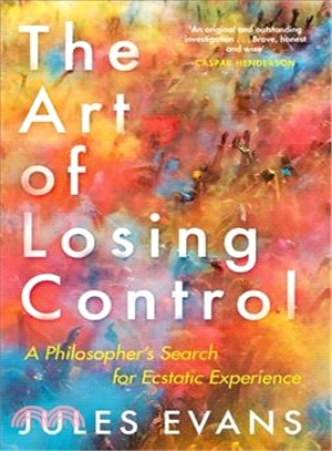 The Art of Losing Control ― A Philosopher's Search for Ecstatic Experience