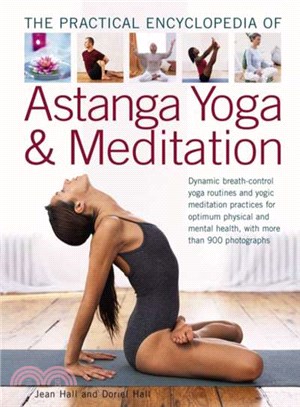 The Practical Encyclopedia of Astanga Yoga & Meditation ─ Dynamic Breath-control Yoga Routines and Yogic Meditation Practices for Optimum Physical and Mental Health, With More Than 900 Photographs