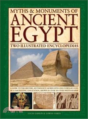 Myths & Monuments of Ancient Egypt ─ Two Illustrated Encyclopedias; a Guide to the History, Mythology, Sacred Sites and Everyday Lives of a Fascinating Civilization, Shown in over 850 Viv