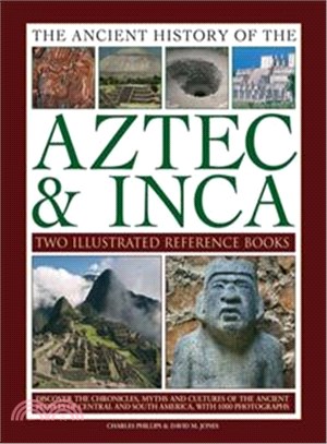 Ancient History of Aztec & Inca ─ Discover the History, Myths and Cultures of the Ancient Peoples of Central and South America, With 1000 Photographs