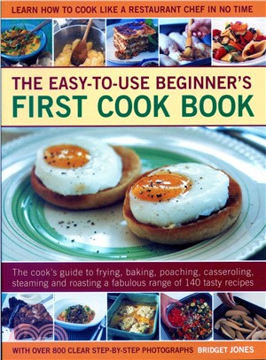 Easy-to-use Beginner's First Cook Book ― The Cook's Guide to Frying, Baking, Poaching, Casseroling, Steaming and Roasting a Fabulous Range of 140 Tasty Recipes; Learn to Cook Like a Chef in N