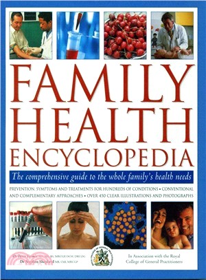 Family Health Encyclopedia ― The Comprehensive Guide to the Whole Family Health Needs; Prevention, Symptoms and Treatments for Hundreds of Conditions, Conventional and Complemen