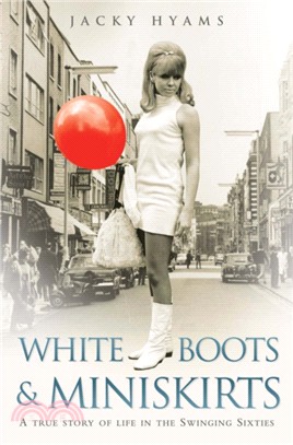 White Boots and Miniskirts：A True Story of Life in the Swinging Sixties