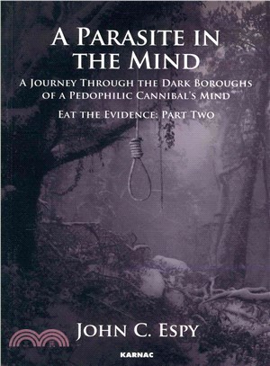 A Parasite in the Mind ─ A Journey Through the Dark Boroughs of a Paedophilic Cannibal's Mind: Eat the Evidence