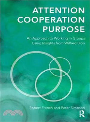 Attention, Cooperation, Purpose ― An Approach to Working in Groups Using Insights from Wilfred Bion