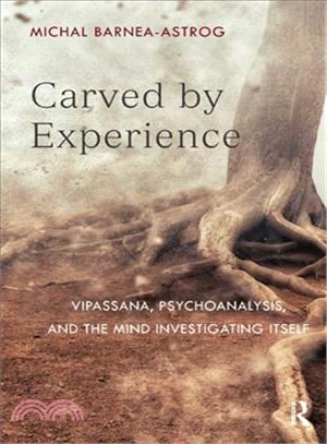 Carved by Experience ─ Vipassana, Psychoanalysis, and the Mind Investigating Itself