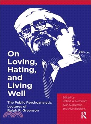 On Loving, Hating, and Living Well ─ The Public Psychoanalytic Lectures of Ralph R. Greenson