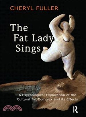 The Fat Lady Sings ─ A Psychological Exploration of the Cultural Fat Complex and Its Effects