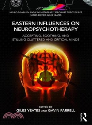 Eastern Influences on Neuropsychotherapy ─ Accepting, Soothing, and Stilling Cluttered and Critical Minds
