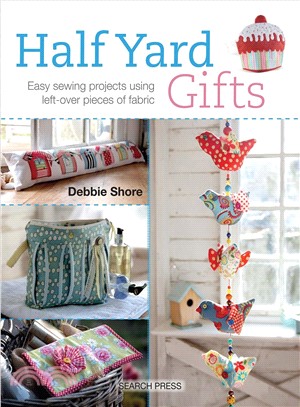 Half Yard Gifts ― Easy Sewing Projects Using Left-over Pieces of Fabric