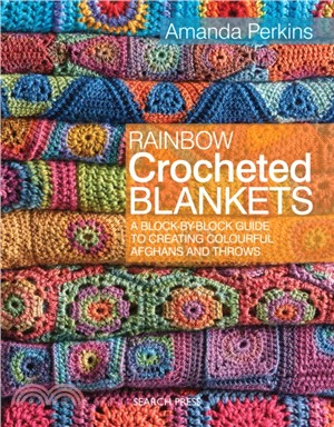 Rainbow Crocheted Blankets：A Block-by-Block Guide to Creating Colourful Afghans and Throws