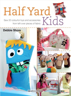 Half Yard Kids ─ Sew 20 Colourful Toys and Accessories from Left-Over Pieces of Fabric