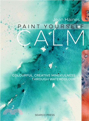 Paint Yourself Calm ─ Colourful, Creative Mindfulness Through Watercolour