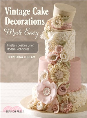 Vintage cake decorations made easy :timeless designs using modern techniques /