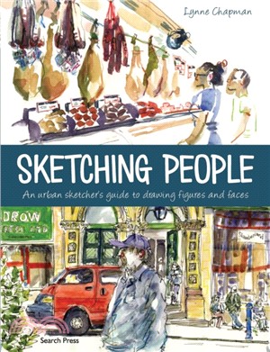 Sketching People：An Urban Sketcher's Guide to Drawing Figures and Faces