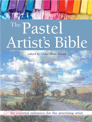 The Pastel Artist's Bible：An Essential Reference for the Practising Artist