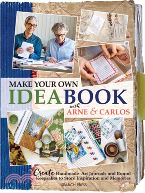 Make Your Own Ideabook with Arne & Carlos：Create Handmade Art Journals and Bound Keepsakes to Store Inspiration and Memories
