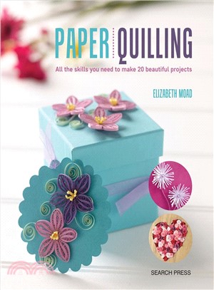 Paper quilling :all the skills you need to make 20 beautiful projects /