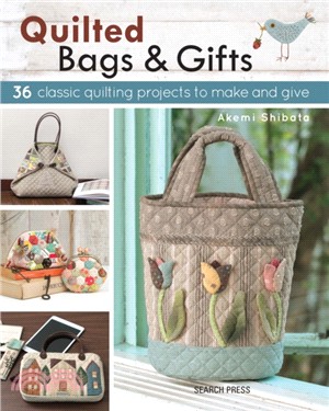 Quilted Bags & Gifts：36 Classic Quilting Projects to Make and Give