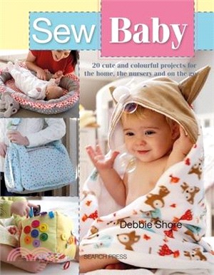 Sew Baby ― 20 Cute and Colourful Projects for the Home, the Nursery and on the Go