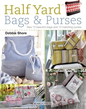 Half Yard Bags & Purses ― Sew 12 Beautiful Bags and 12 Matching Purses