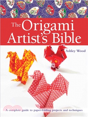 The Origami Artist's Bible：A Complete Guide to Paper-Folding Projects and Techniques