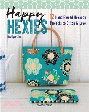Happy Hexies：12 Hand Pieced Hexagon Projects to Stitch & Love