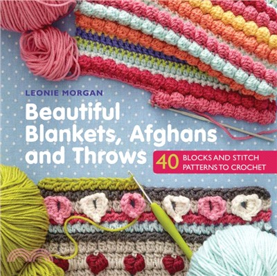 Beautiful Blankets, Afghans and Throws：40 Blocks & Stitch Patterns to Crochet