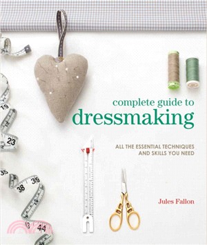Complete Guide to Dressmaking：All the Essential Techniques and Skills You Need