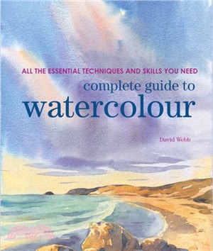 Complete Guide to Watercolour：All the Essential Techniques and Skills You Need