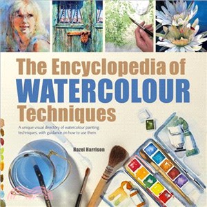 The Encyclopedia of Watercolour Techniques ─ A Unique Visual Directory of Watercolour Painting Techniques, With Guidance on How to Use Them