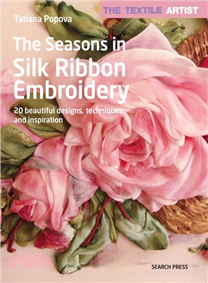 The Seasons in Silk Ribbon Embroidery ― 20 Beautiful Designs, Techniques and Inspiration
