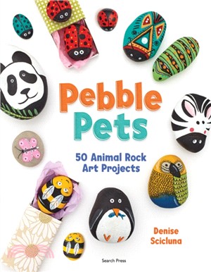 Pebble Pets：50 Animal Rock Art Projects