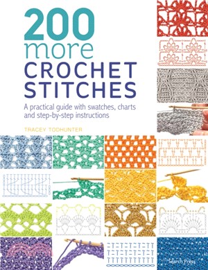 200 More Crochet Stitches：A Practical Guide with Swatches, Charts and Step-by-Step Instructions