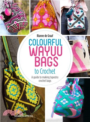 Colourful Wayuu Bags to Crochet & Weave ― A Guide to Making Tapestry Crochet Bags