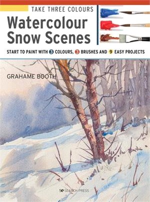 Snow Scenes ― Start to Paint With 3 Colours, 3 Brushes and 9 Easy Projects