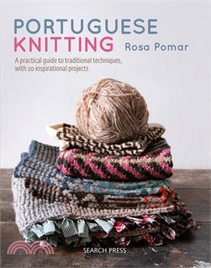 Portuguese Knitting ― A Historical & Practical Guide to Traditional Portuguese Techniques, With 20 Inspirational Projects