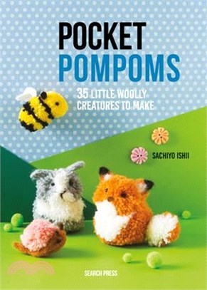 Pocket Pompoms ― 35 Little Woolly Creatures to Make