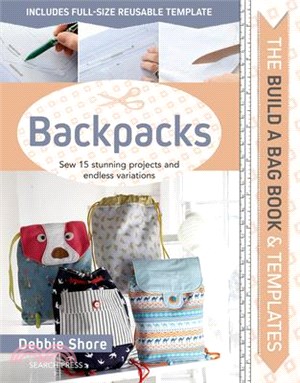 Build a Bag Book & Templates - Backpacks ― Sew 15 Stunning Projects and Endless Variations