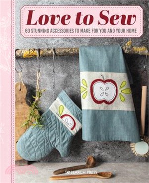 Love to Sew ― 60 Stunning Accessories to Make for You and Your Home