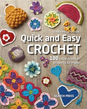 Quick and Easy Crochet ― 100 Little Crochet Projects to Make